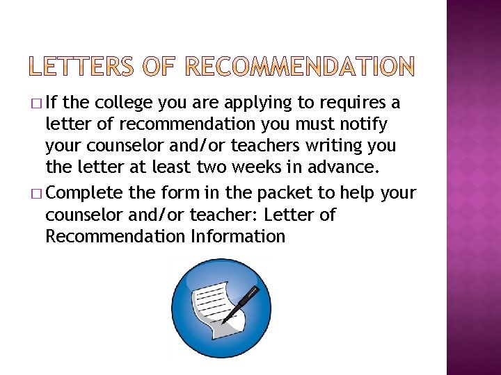 � If the college you are applying to requires a letter of recommendation you