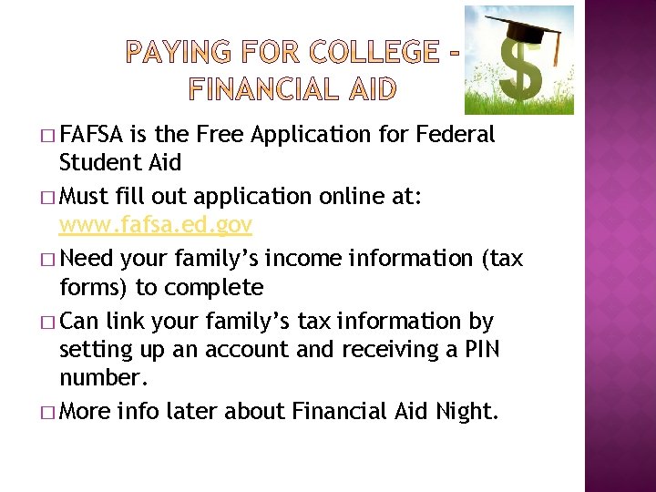 � FAFSA is the Free Application for Federal Student Aid � Must fill out