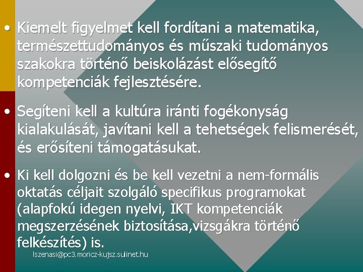  • Kiemelt figyelmet kell fordítani a matematika, természettudományos és műszaki tudományos szakokra történő