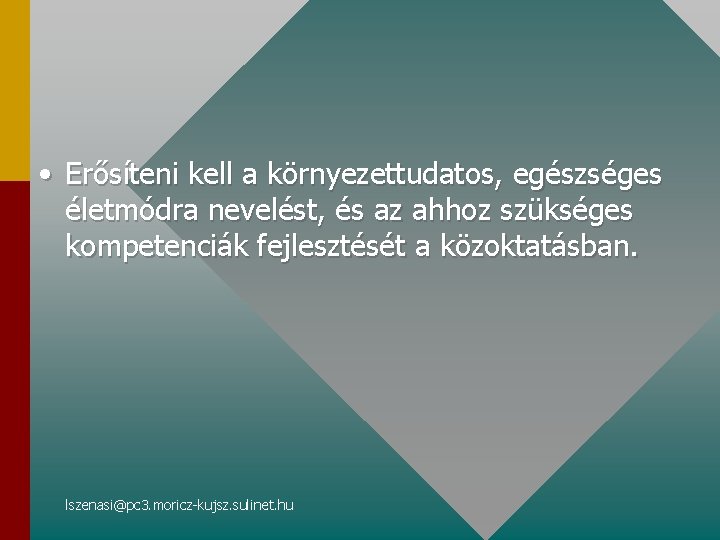  • Erősíteni kell a környezettudatos, egészséges életmódra nevelést, és az ahhoz szükséges kompetenciák