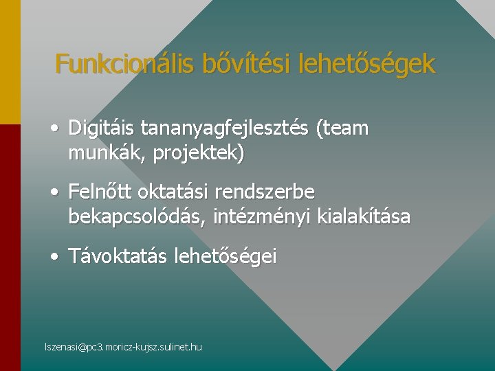 Funkcionális bővítési lehetőségek • Digitáis tananyagfejlesztés (team munkák, projektek) • Felnőtt oktatási rendszerbe bekapcsolódás,