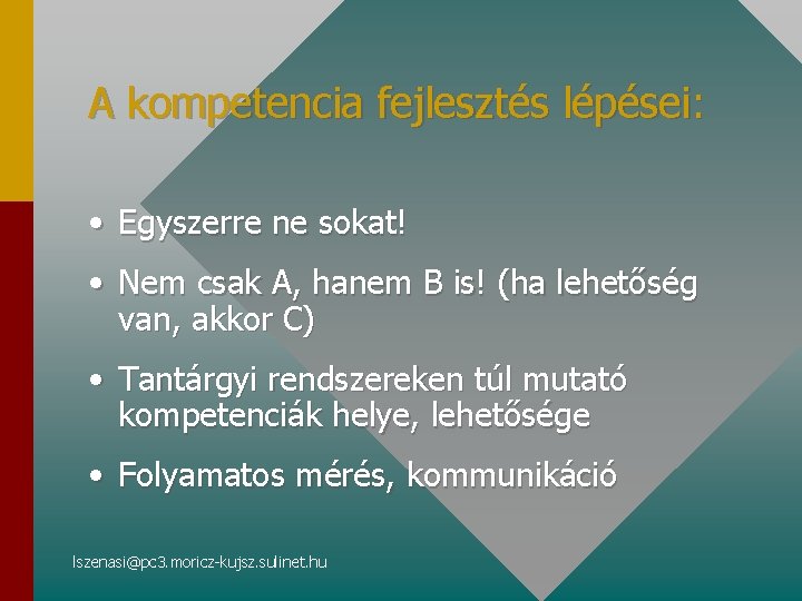 A kompetencia fejlesztés lépései: • Egyszerre ne sokat! • Nem csak A, hanem B