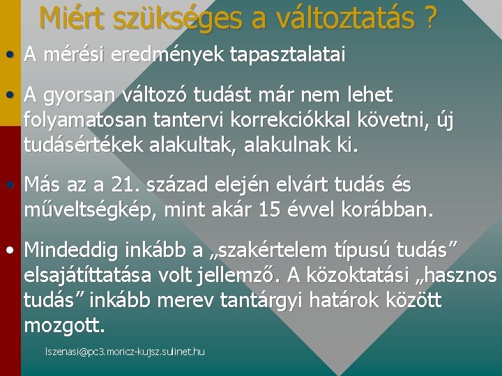 Miért szükséges a változtatás ? • A mérési eredmények tapasztalatai • A gyorsan változó