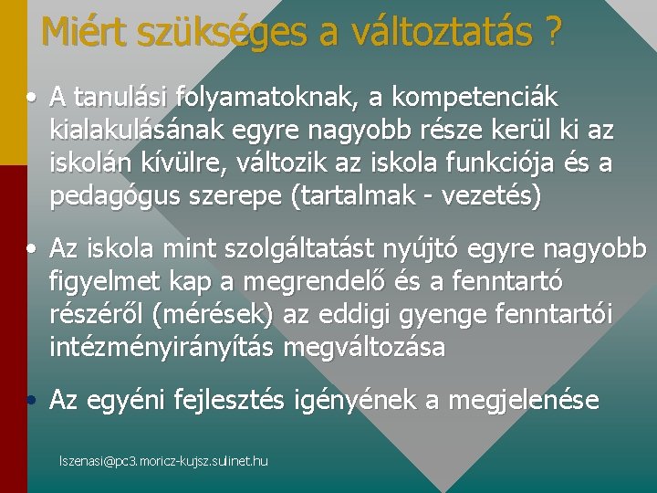 Miért szükséges a változtatás ? • A tanulási folyamatoknak, a kompetenciák kialakulásának egyre nagyobb