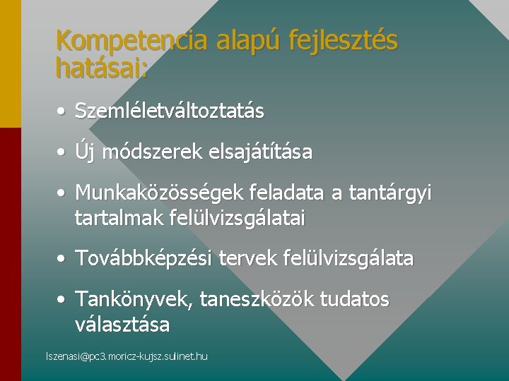 Kompetencia alapú fejlesztés hatásai: • Szemléletváltoztatás • Új módszerek elsajátítása • Munkaközösségek feladata a