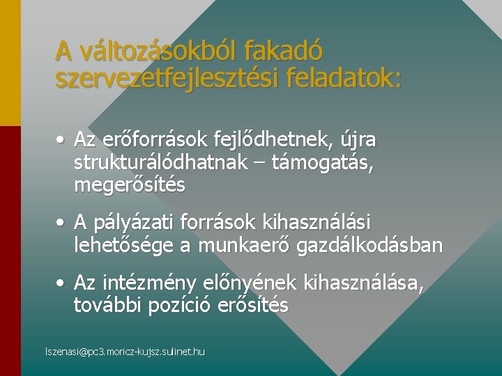 A változásokból fakadó szervezetfejlesztési feladatok: • Az erőforrások fejlődhetnek, újra strukturálódhatnak – támogatás, megerősítés