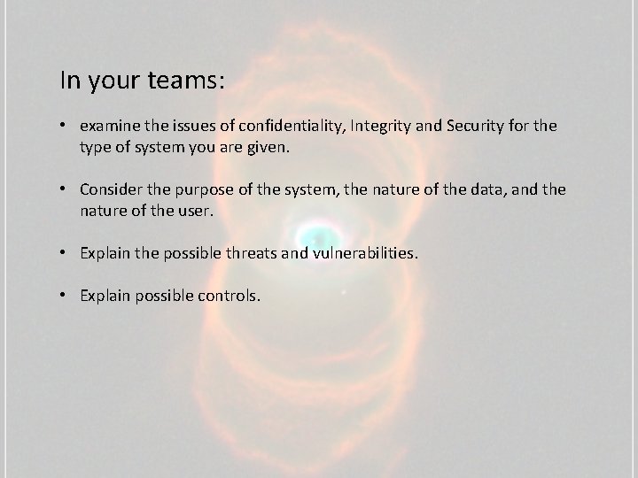 In your teams: • examine the issues of confidentiality, Integrity and Security for the