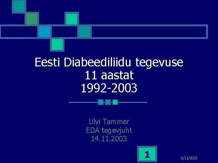 Eesti Diabeediliidu tegevuse 11 aastat 1992 -2003 Ulvi Tammer EDA tegevjuht 14. 11. 2003