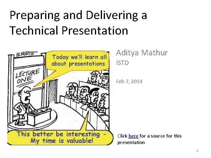 Preparing and Delivering a Technical Presentation Aditya Mathur ISTD Feb 7, 2014 Click here