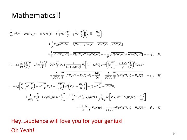 Mathematics!! Hey…audience will love you for your genius! Oh Yeah! 14 
