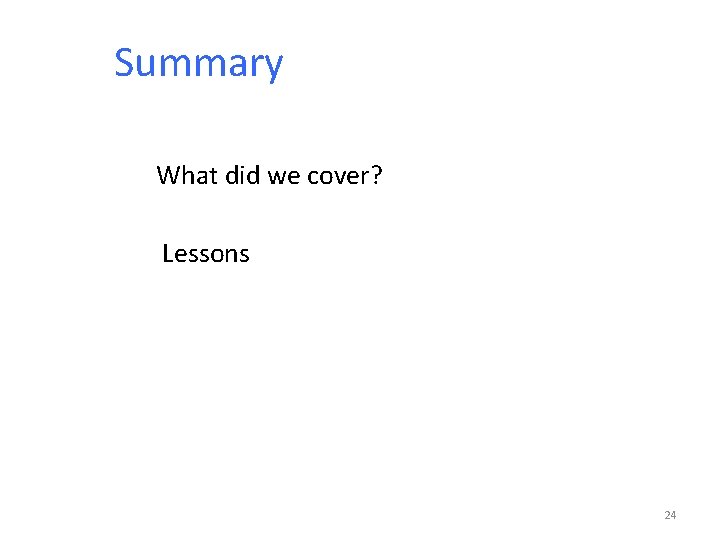 Summary What did we cover? Lessons 24 