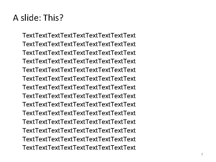 A slide: This? Text. Text. Text Text. Text. Text. Text. Text. Text 7 