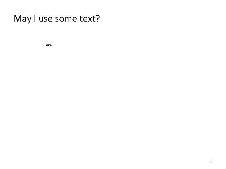 May I use some text? Sure. 8 