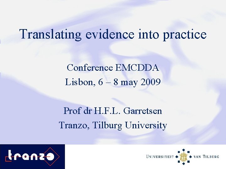 Translating evidence into practice Conference EMCDDA Lisbon, 6 – 8 may 2009 Prof dr