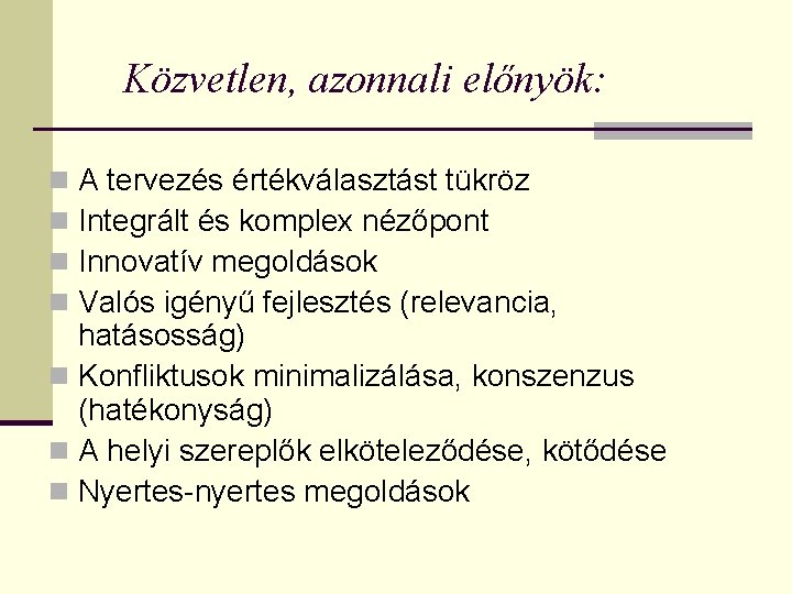 Közvetlen, azonnali előnyök: A tervezés értékválasztást tükröz Integrált és komplex nézőpont Innovatív megoldások Valós