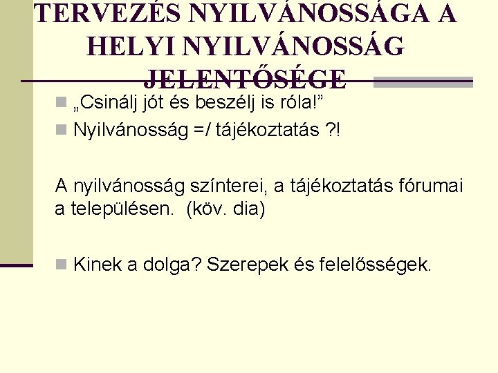 TERVEZÉS NYILVÁNOSSÁGA A HELYI NYILVÁNOSSÁG JELENTŐSÉGE n „Csinálj jót és beszélj is róla!” n