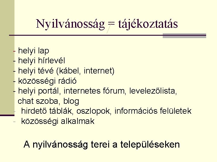 Nyilvánosság = tájékoztatás - helyi lap - helyi hírlevél - helyi tévé (kábel, internet)