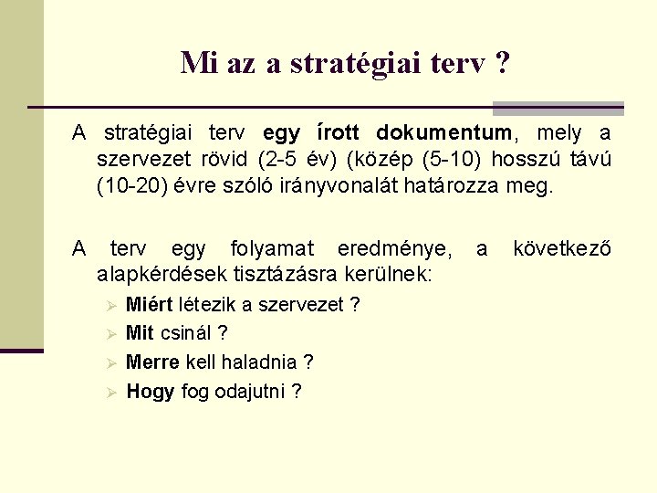 Mi az a stratégiai terv ? A stratégiai terv egy írott dokumentum, mely a