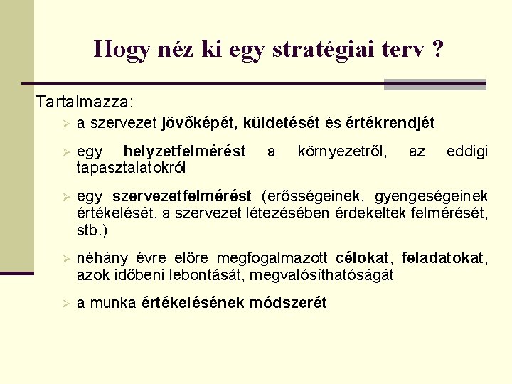 Hogy néz ki egy stratégiai terv ? Tartalmazza: Ø a szervezet jövőképét, küldetését és