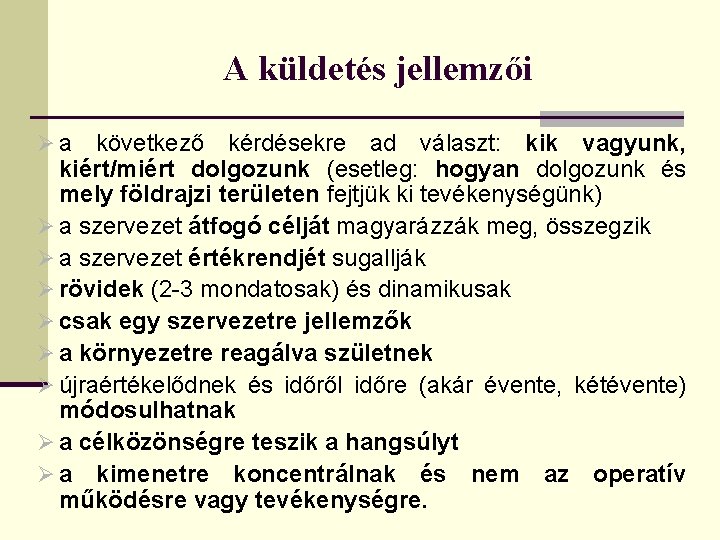 A küldetés jellemzői Øa következő kérdésekre ad választ: kik vagyunk, kiért/miért dolgozunk (esetleg: hogyan