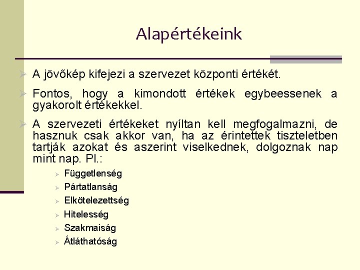 Alapértékeink Ø A jövőkép kifejezi a szervezet központi értékét. Ø Fontos, hogy a kimondott