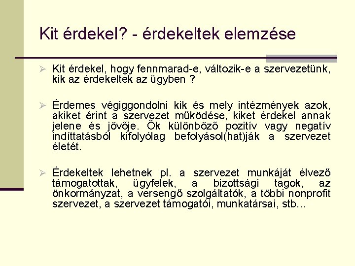 Kit érdekel? - érdekeltek elemzése Ø Kit érdekel, hogy fennmarad-e, változik-e a szervezetünk, kik