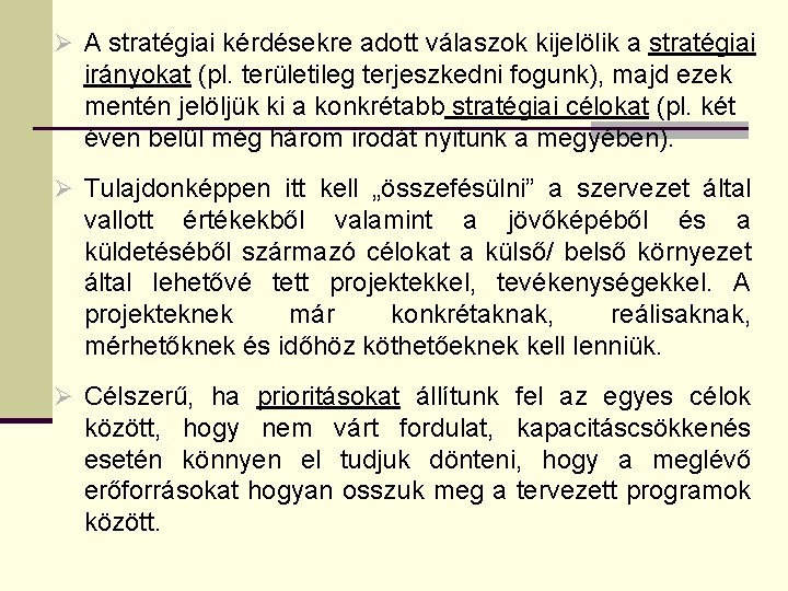 Ø A stratégiai kérdésekre adott válaszok kijelölik a stratégiai irányokat (pl. területileg terjeszkedni fogunk),