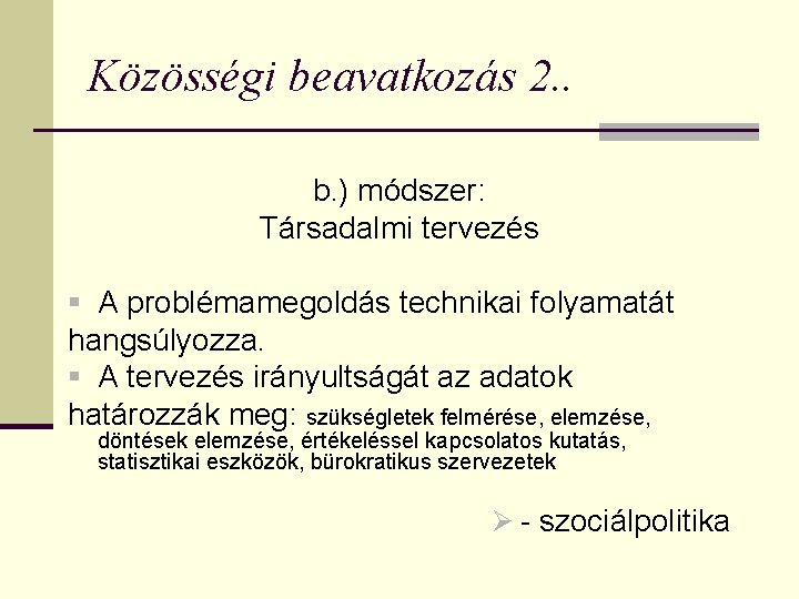 Közösségi beavatkozás 2. . b. ) módszer: Társadalmi tervezés § A problémamegoldás technikai folyamatát