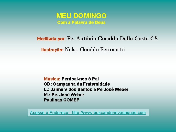 MEU DOMINGO Com a Palavra de Deus Meditada por: Pe. Antônio Geraldo Dalla Costa