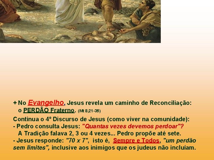 + No Evangelho, Jesus revela um caminho de Reconciliação: o PERDÃO Fraterno. (Mt 8,