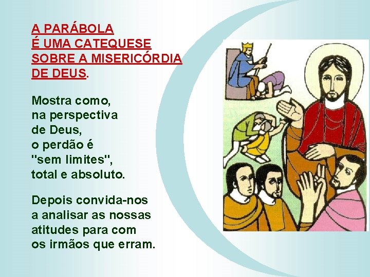 A PARÁBOLA É UMA CATEQUESE SOBRE A MISERICÓRDIA DE DEUS. Mostra como, na perspectiva