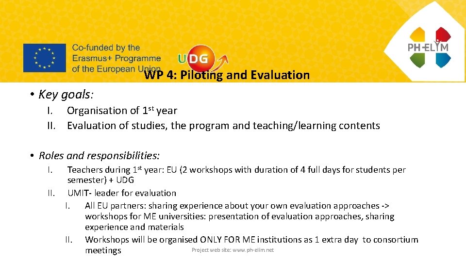 WP 4: Piloting and Evaluation • Key goals: I. Organisation of 1 st year