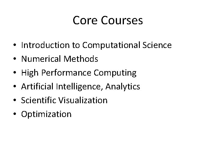 Core Courses • • • Introduction to Computational Science Numerical Methods High Performance Computing