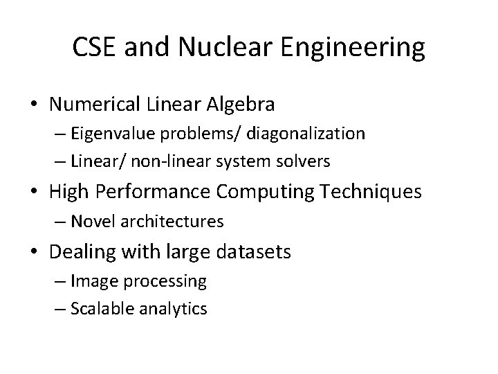 CSE and Nuclear Engineering • Numerical Linear Algebra – Eigenvalue problems/ diagonalization – Linear/