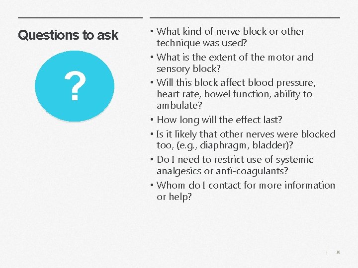 Questions to ask ? • What kind of nerve block or other technique was
