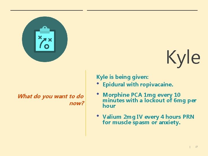 Kyle is being given: • Epidural with ropivacaine. What do you want to do