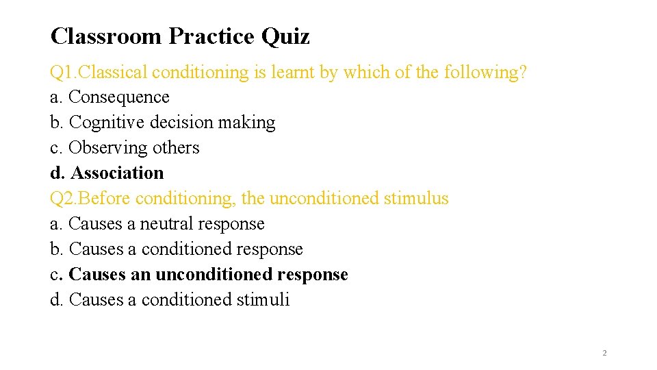 Classroom Practice Quiz Q 1. Classical conditioning is learnt by which of the following?