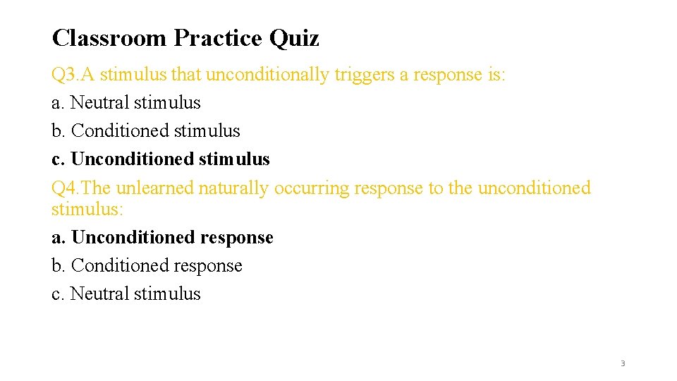 Classroom Practice Quiz Q 3. A stimulus that unconditionally triggers a response is: a.