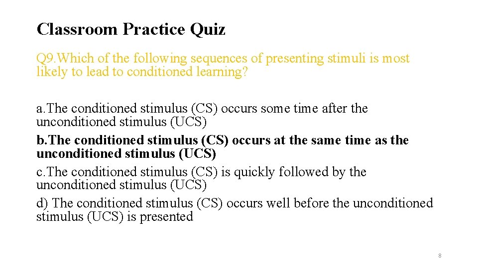 Classroom Practice Quiz Q 9. Which of the following sequences of presenting stimuli is