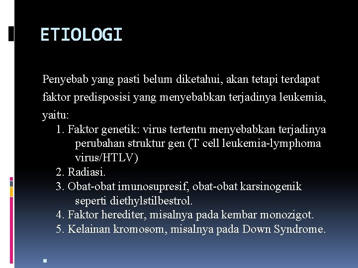 ETIOLOGI Penyebab yang pasti belum diketahui, akan tetapi terdapat faktor predisposisi yang menyebabkan terjadinya