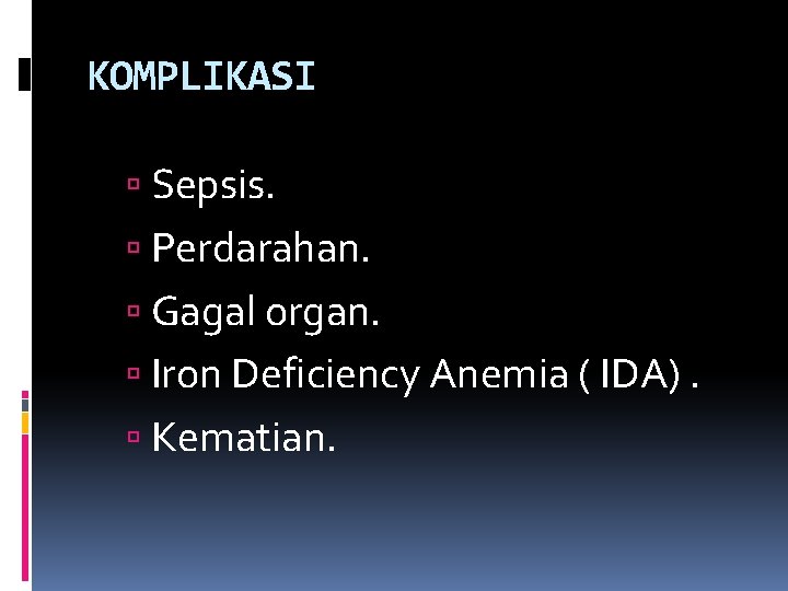 KOMPLIKASI Sepsis. Perdarahan. Gagal organ. Iron Deficiency Anemia ( IDA). Kematian. 