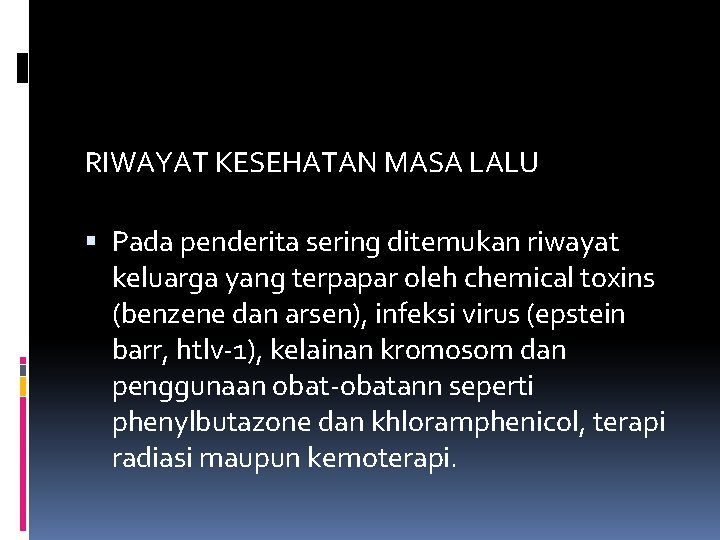 RIWAYAT KESEHATAN MASA LALU Pada penderita sering ditemukan riwayat keluarga yang terpapar oleh chemical