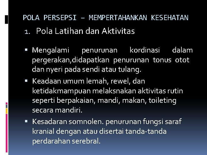 POLA PERSEPSI – MEMPERTAHANKAN KESEHATAN 1. Pola Latihan dan Aktivitas Mengalami penurunan kordinasi dalam