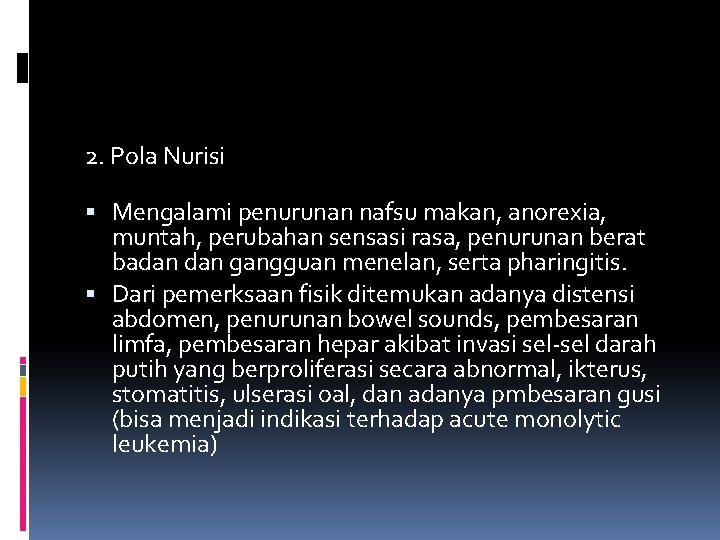 2. Pola Nurisi Mengalami penurunan nafsu makan, anorexia, muntah, perubahan sensasi rasa, penurunan berat