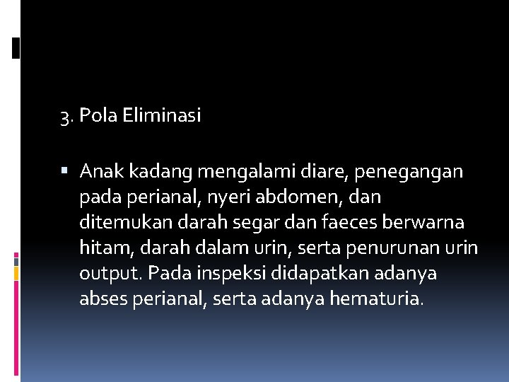 3. Pola Eliminasi Anak kadang mengalami diare, penegangan pada perianal, nyeri abdomen, dan ditemukan