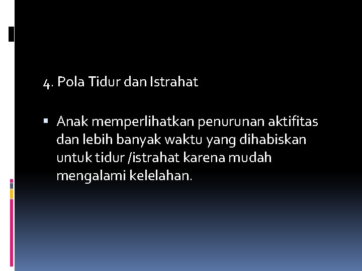 4. Pola Tidur dan Istrahat Anak memperlihatkan penurunan aktifitas dan lebih banyak waktu yang