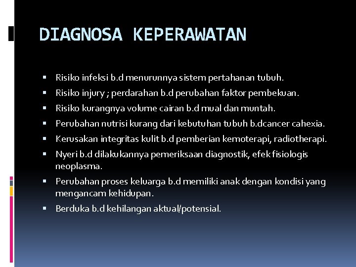 DIAGNOSA KEPERAWATAN Risiko infeksi b. d menurunnya sistem pertahanan tubuh. Risiko injury ; perdarahan