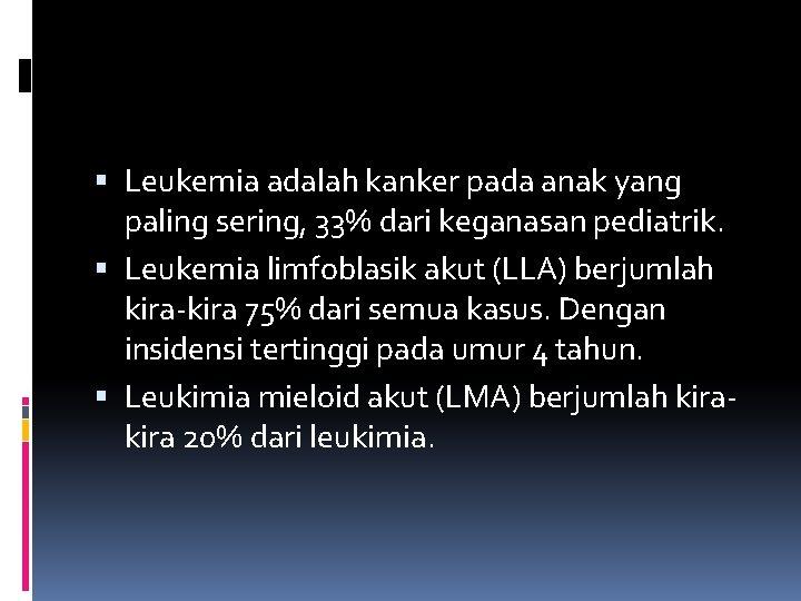  Leukemia adalah kanker pada anak yang paling sering, 33% dari keganasan pediatrik. Leukemia