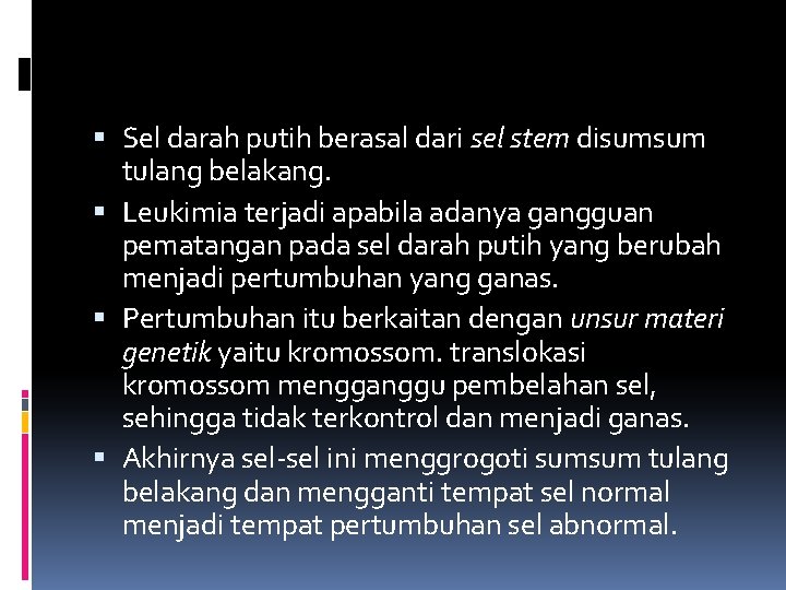  Sel darah putih berasal dari sel stem disumsum tulang belakang. Leukimia terjadi apabila