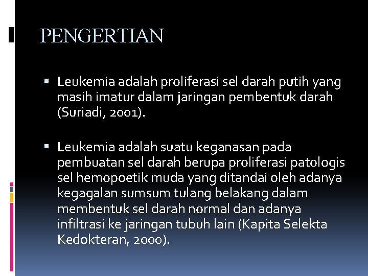 PENGERTIAN Leukemia adalah proliferasi sel darah putih yang masih imatur dalam jaringan pembentuk darah